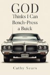 GOD Thinks I Can Bench-Press a Buick