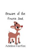 Beware of the Frozen Snot