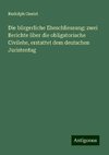 Die bürgerliche Eheschliessung: zwei Berichte über die obligatorische Civilehe, erstattet dem deutschen Juristentag