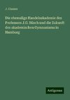 Die ehemalige Handelsakademie des Professors J.G. Büsch und die Zukunft des akademischen Gymnasiums in Hamburg