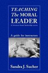 Sucher, S: Teaching The Moral Leader