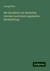 Die Geschichte der deutschen Literatur nach ihrer organischen Entwickelung