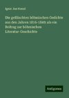 Die gefälschten böhmischen Gedichte aus den Jahren 1816-1849: als ein Beitrag zur böhmischen Literatur-Geschichte