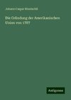 Die Gründung der Amerikanischen Union von 1787