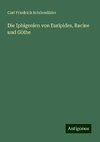 Die Iphigenien von Euripides, Racine und Göthe