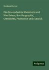 Die Grossindustrie Rheinlands und Westfalens; ihre Geographie, Geschichte, Production und Statistik