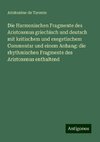 Die Harmonischen Fragmente des Aristoxenus griechisch und deutsch mit kritischem und exegetischem Commentar und einem Anhang: die rhythmischen Fragmente des Aristoxenus enthaltend