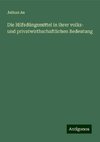 Die Hilfsdüngemittel in ihrer volks- und privatwirthschaftlichen Bedeutung