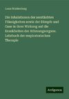 Die Inhalationen der zerstäubten Flüssigkeiten sowie der Dämpfe und Gase in ihrer Wirkung auf die Krankheiten der Athmungsorgane. Lehrbuch der respiratorischen Therapie