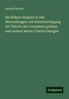 Die höhere Analysis in vier Abhandlungen: mit Berücksichtigung der Theorie der Complexen grössen und anderer neuen Untersuchungen