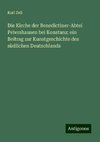 Die Kirche der Benedictiner-Abtei Petershausen bei Konstanz: ein Beitrag zur Kunstgeschichte des südlichen Deutschlands