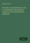 Die Lehre von den Refractions- und Accommodations-Störungen des Auges: für Aerzte und Studirende dargestellt