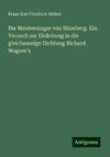 Die Meistersinger von Nürnberg. Ein Versuch zur Einleitung in die gleichnamige Dichtung Richard Wagner's