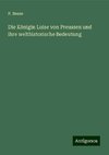 Die Königin Luise von Preussen und ihre welthistorische Bedeutung