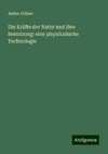 Die Kräfte der Natur und ihre Benutzung: eine physikalische Technologie