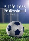 A Life Less Professional