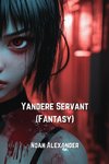 Yandere Servant  (Fantasy)