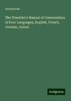 The Traveller's Manual of Conversation in Four Languages, English, French, German, Italian