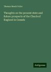 Thoughts on the present state and future prospects of the Chuch of England in Canada