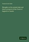 Thoughts on the present state and future prospects of the Chuch of England in Canada