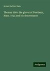 Thomas Hale: the glover of Newbury, Mass. 1635 and his descendants