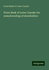 Union Bank of Lower Canada: the annual meeting of shareholders