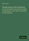 Through Bosnia and the Herzegóvina on foot during the insurrection: August and September 1875: with ab historical review of Bosnia