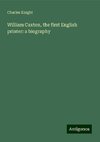 William Caxton, the first English printer: a biography