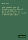 1636-1675: early history of Springfield: an address delivered October 16, 1875, on the two hundredth anniversary of the burning of the town by the Indians