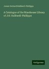 A Catalogue of the Warehouse Library of J.O. Halliwell-Phillipps