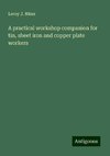 A practical workshop companion for tin, sheet iron and copper plate workers