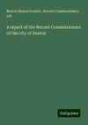 A report of the Record Commissioners of the city of Boston