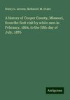 A history of Cooper County, Missouri, from the first visit by white men in February, 1804, to the fifth day of July, 1876