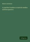 A practical treatise on materia medica and therapeutics