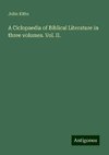 A Ciclopaedia of Biblical Literature in three volumes. Vol. II.