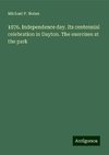 1876. Independence day. Its centennial celebration in Dayton. The exercises at the park