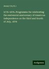 1776-1876. Programme for celebrating the centennial anniversary of American independence on the third and fourth of July, 1876