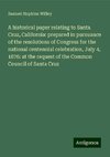 A historical paper relating to Santa Cruz, California: prepared in pursuance of the resolutions of Congress for the national centennial celebration, July 4, 1876: at the request of the Common Council of Santa Cruz