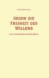 Gegen die Freiheit des Willens