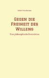 Gegen die Freiheit des Willens