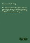 Die Sinnesdelirien: Ein Versuch ihrer physio-psychologischen Begründung und klinischen Darstellung