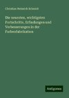 Die neuesten, wichtigsten Fortschritte, Erfindungen und Verbesserungen in der Farbenfabrikation