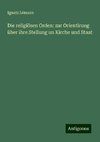 Die religiösen Orden: zur Orientirung über ihre Stellung un Kirche und Staat