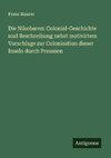 Die Nikobaren: Colonial-Geschichte und Beschreibung nebst motivirtem Vorschlage zur Colonisation dieser Inseln durch Preussen