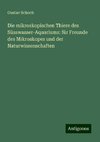 Die mikroskopischen Thiere des Süsswasser-Aquariums: für Freunde des Mikroskopes und der Naturwissenschaften