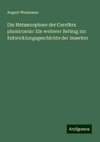 Die Metamorphose der Corethra plumicornis: Ein weiterer Beitrag zur Entwicklungsgeschichte der Insecten