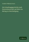 Die Schopfungsgeschichte nach Naturwissenschaft und Bibel: ein Beitrag zur Berständigung