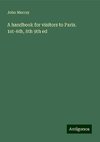 A handbook for visitors to Paris. 1st-6th, 8th 9th ed