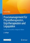 Praxismanagement für Physiotherapeuten, Ergotherapeuten und Logopäden