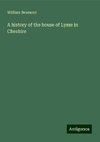 A history of the house of Lyme in Cheshire